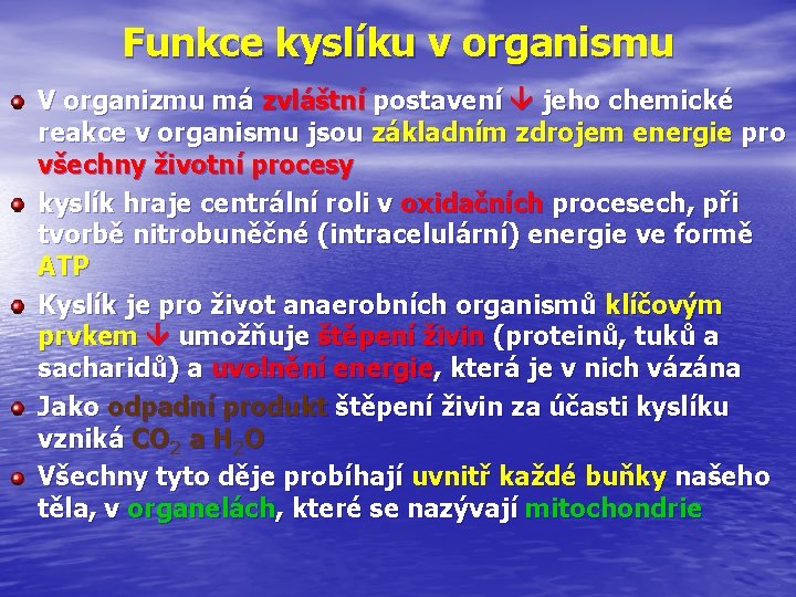 Funkce kyslíku v organismu V organizmu má zvláštní postavení jeho chemické reakce v organismu