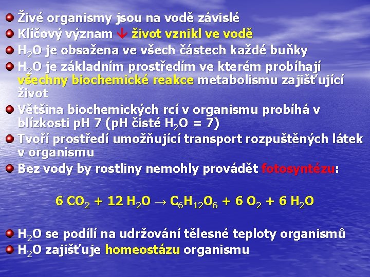 Živé organismy jsou na vodě závislé Klíčový význam život vznikl ve vodě H 2