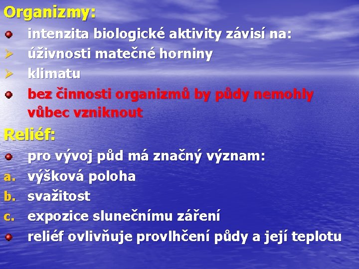 Organizmy: intenzita biologické aktivity závisí na: Ø úživnosti matečné horniny Ø klimatu bez činnosti