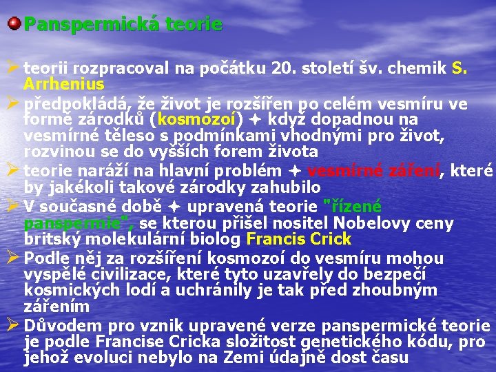 Panspermická teorie Ø teorii rozpracoval na počátku 20. století šv. chemik S. Arrhenius Ø