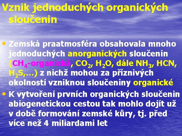 Vznik jednoduchých organických sloučenin • Zemská praatmosféra obsahovala mnoho jednoduchých anorganických sloučenin (CH 4