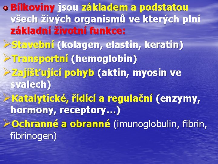 Bílkoviny jsou základem a podstatou všech živých organismů ve kterých plní základní životní funkce: