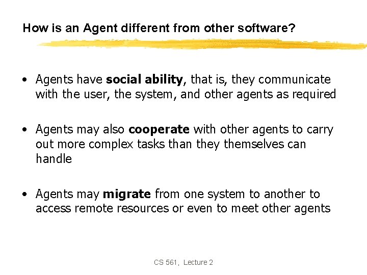 How is an Agent different from other software? • Agents have social ability, that