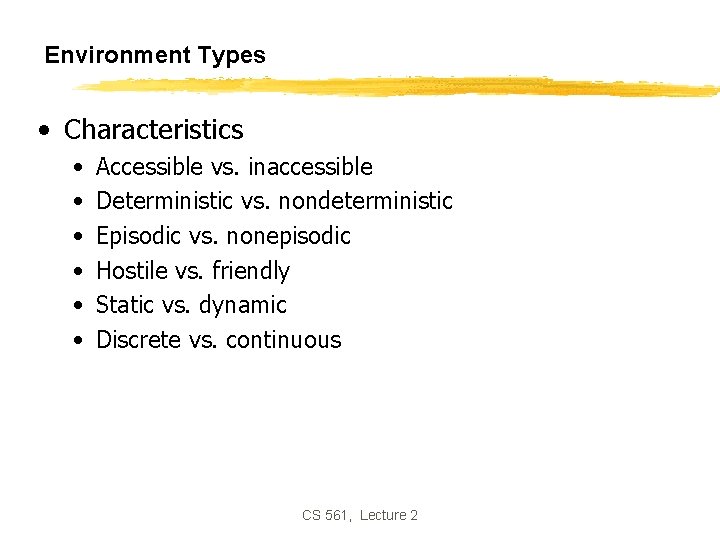 Environment Types • Characteristics • • • Accessible vs. inaccessible Deterministic vs. nondeterministic Episodic