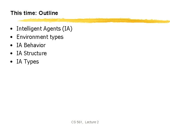 This time: Outline • • • Intelligent Agents (IA) Environment types IA Behavior IA