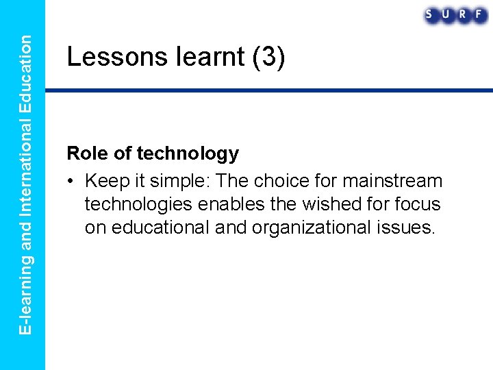 E-learning and International Education Lessons learnt (3) Role of technology • Keep it simple: