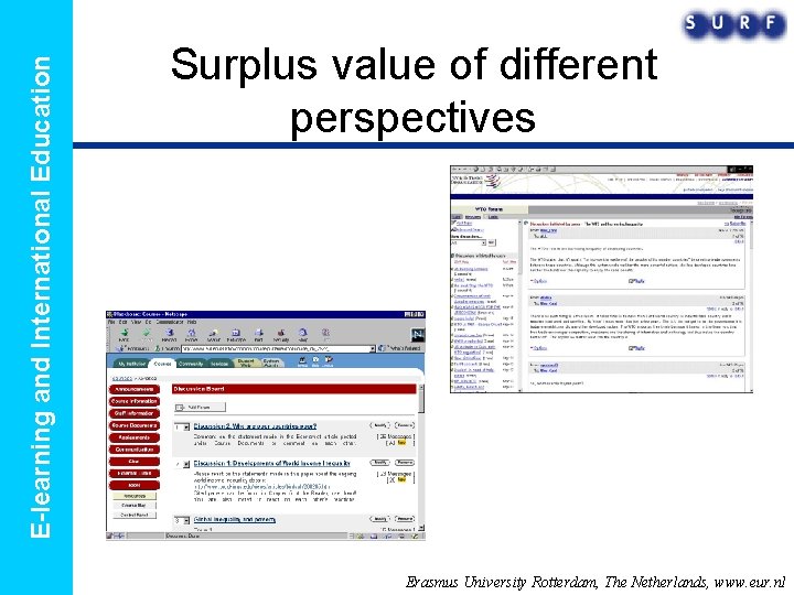 E-learning and International Education Surplus value of different perspectives Erasmus University Rotterdam, The Netherlands,