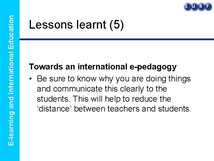 E-learning and International Education Lessons learnt (5) Towards an international e-pedagogy • Be sure