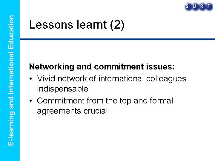 E-learning and International Education Lessons learnt (2) Networking and commitment issues: • Vivid network