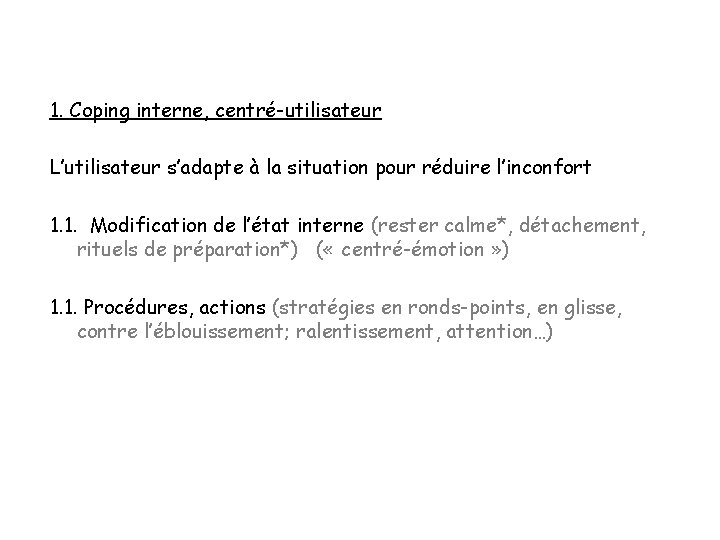 1. Coping interne, centré-utilisateur L’utilisateur s’adapte à la situation pour réduire l’inconfort 1. 1.