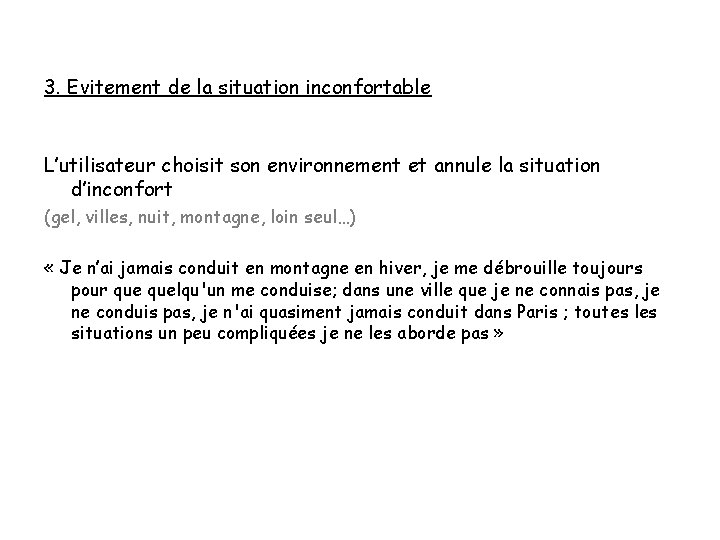 3. Evitement de la situation inconfortable L’utilisateur choisit son environnement et annule la situation