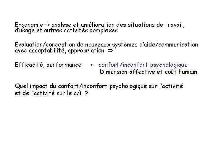 Ergonomie -> analyse et amélioration des situations de travail, d’usage et autres activités complexes