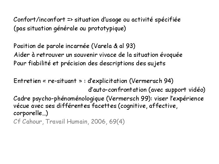 Confort/inconfort => situation d’usage ou activité spécifiée (pas situation générale ou prototypique) Position de