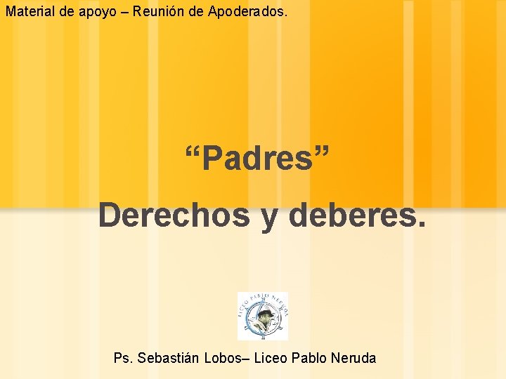 Material de apoyo – Reunión de Apoderados. “Padres” Derechos y deberes. Ps. Sebastián Lobos–