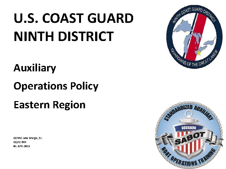 U. S. COAST GUARD NINTH DISTRICT Auxiliary Operations Policy Eastern Region COMO Lew Wargo,