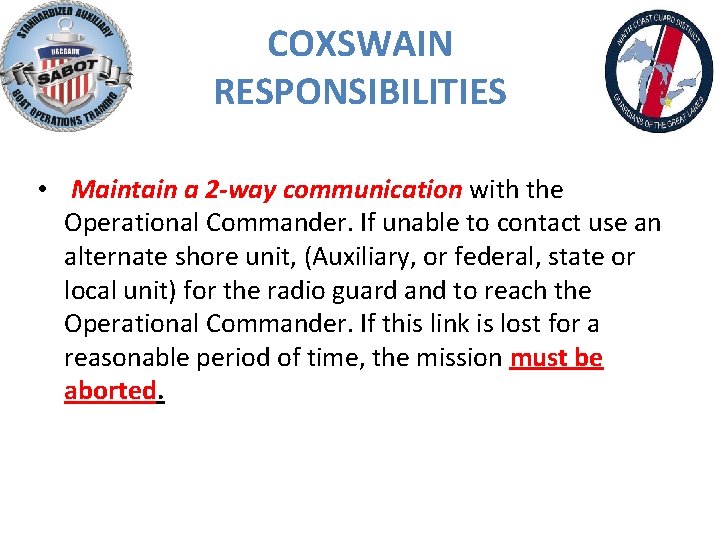 COXSWAIN RESPONSIBILITIES • Maintain a 2 -way communication with the Operational Commander. If unable