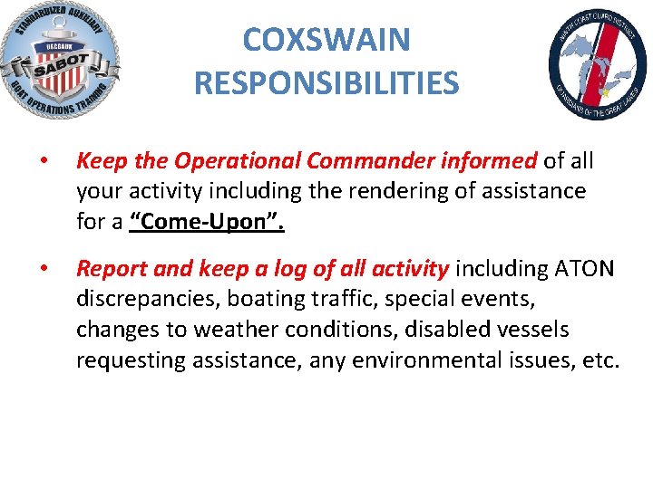 COXSWAIN RESPONSIBILITIES • Keep the Operational Commander informed of all your activity including the