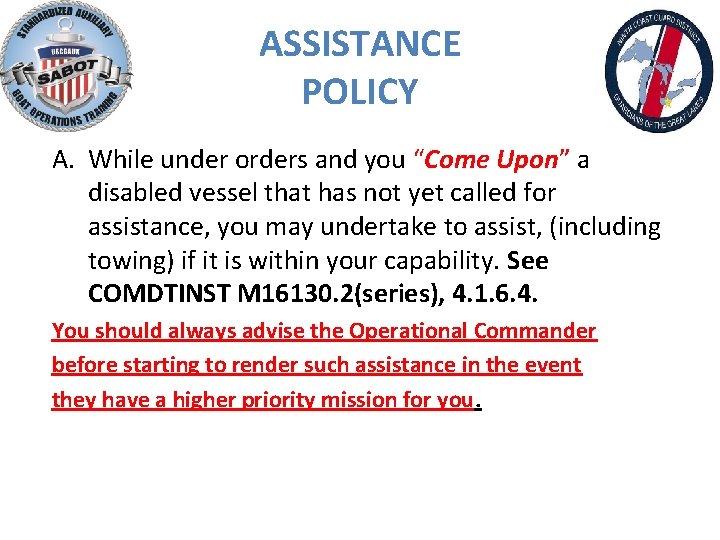 ASSISTANCE POLICY A. While under orders and you “Come Upon” a disabled vessel that