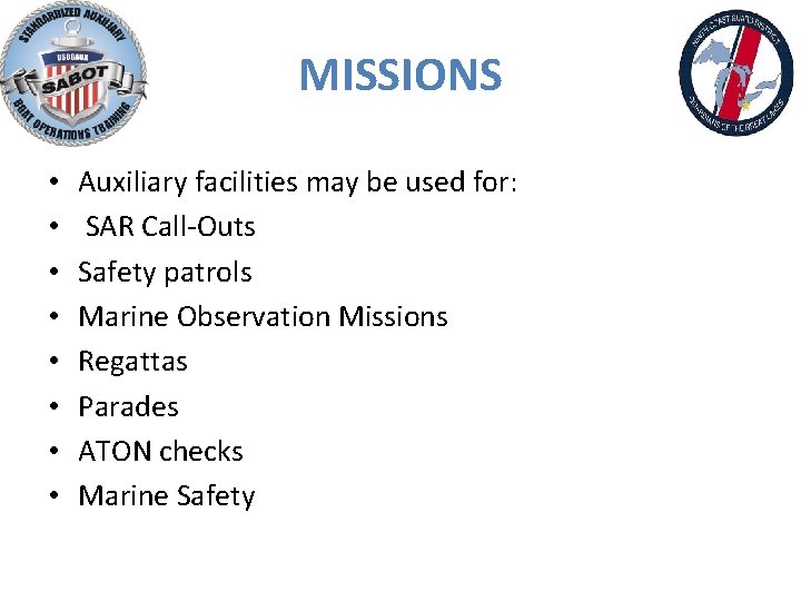 MISSIONS • • Auxiliary facilities may be used for: SAR Call-Outs Safety patrols Marine