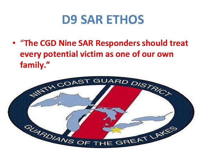 D 9 SAR ETHOS • “The CGD Nine SAR Responders should treat every potential