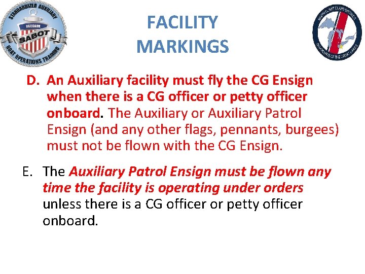 FACILITY MARKINGS D. An Auxiliary facility must fly the CG Ensign when there is