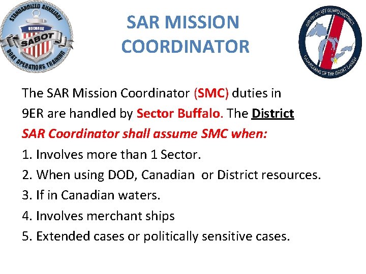SAR MISSION COORDINATOR The SAR Mission Coordinator (SMC) duties in 9 ER are handled