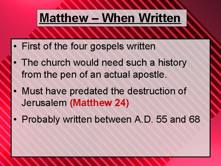 Matthew – When Written • First of the four gospels written • The church