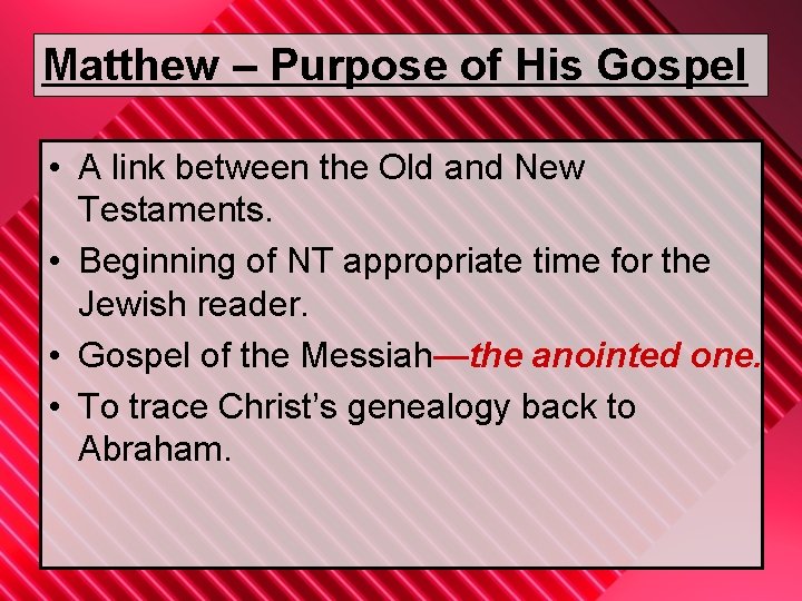 Matthew – Purpose of His Gospel • A link between the Old and New