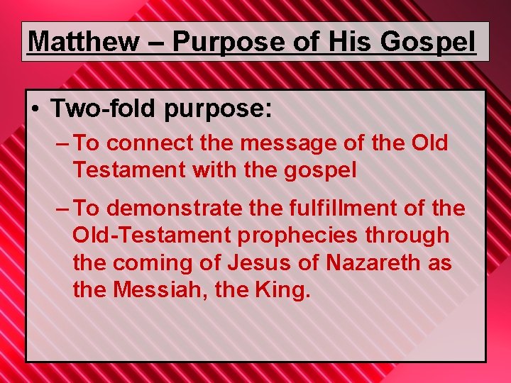 Matthew – Purpose of His Gospel • Two-fold purpose: – To connect the message