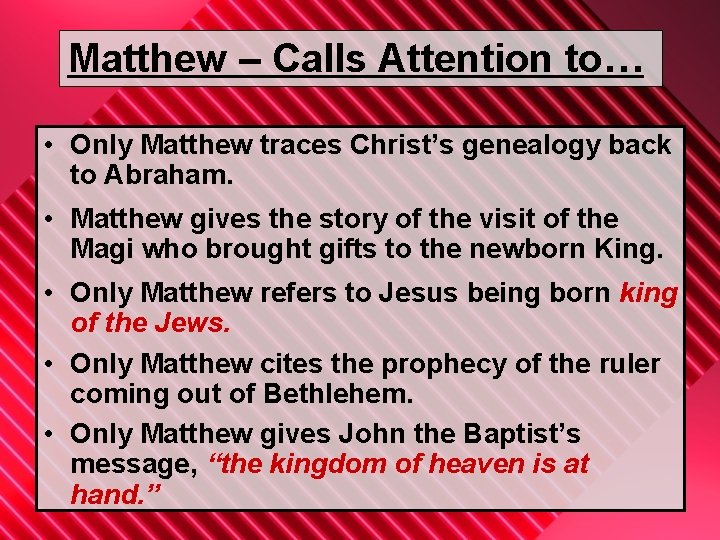Matthew – Calls Attention to… • Only Matthew traces Christ’s genealogy back to Abraham.