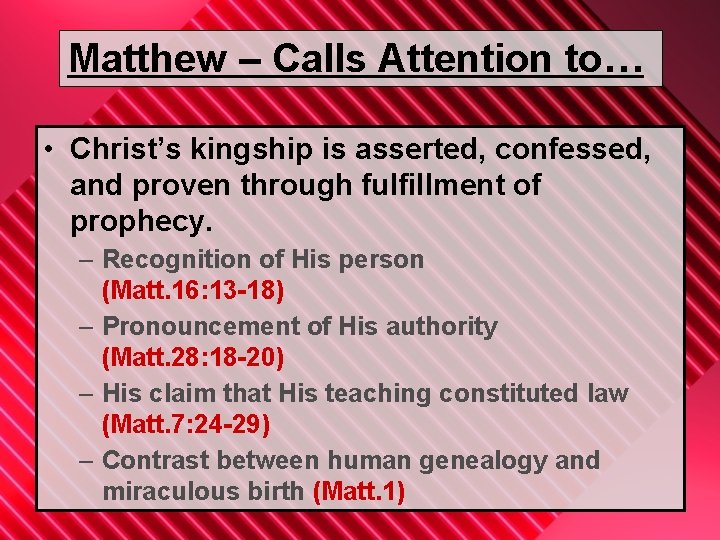 Matthew – Calls Attention to… • Christ’s kingship is asserted, confessed, and proven through