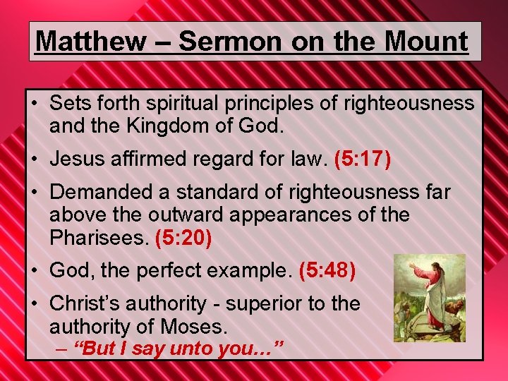 Matthew – Sermon on the Mount • Sets forth spiritual principles of righteousness and