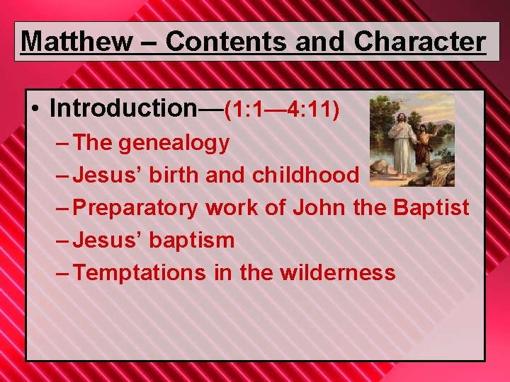 Matthew – Contents and Character • Introduction—(1: 1— 4: 11) – The genealogy –