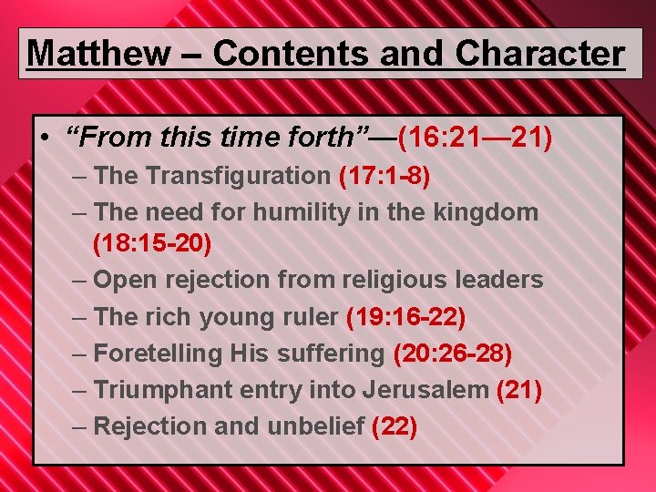 Matthew – Contents and Character • “From this time forth”—(16: 21— 21) – The