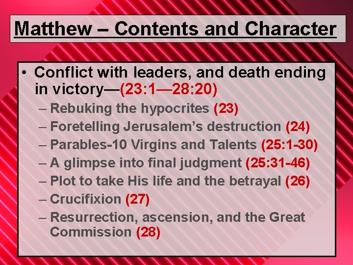 Matthew – Contents and Character • Conflict with leaders, and death ending in victory—(23: