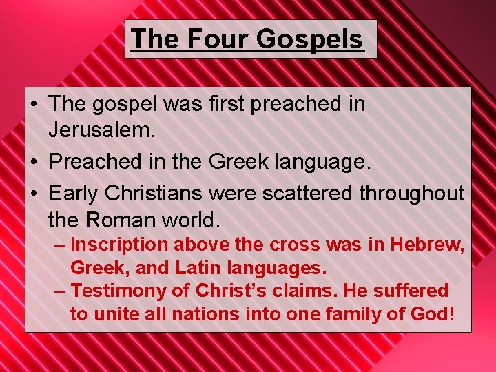 The Four Gospels • The gospel was first preached in Jerusalem. • Preached in