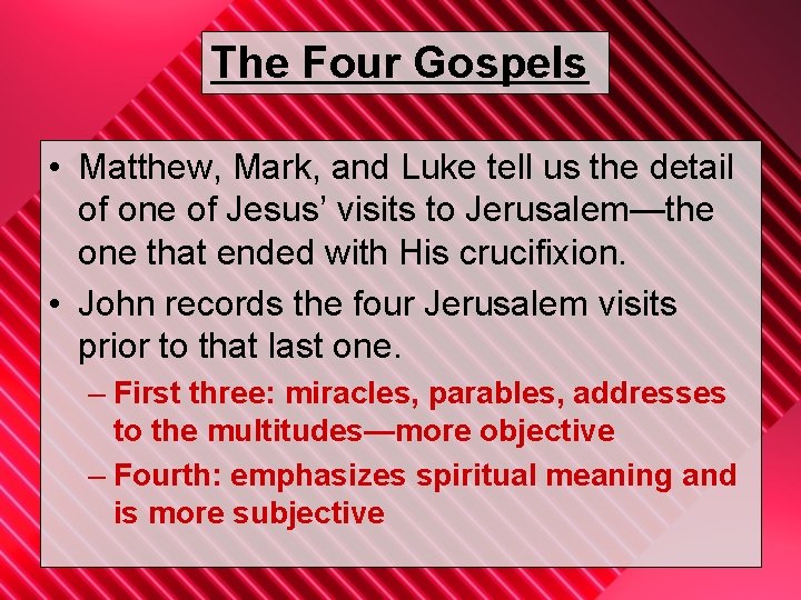 The Four Gospels • Matthew, Mark, and Luke tell us the detail of one