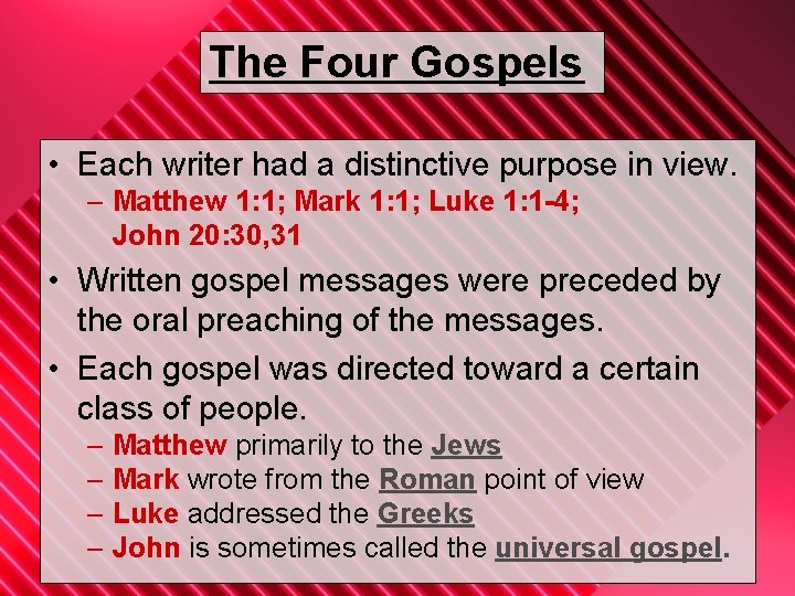 The Four Gospels • Each writer had a distinctive purpose in view. – Matthew