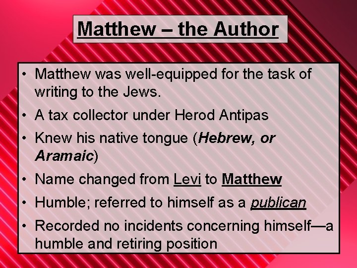 Matthew – the Author • Matthew was well-equipped for the task of writing to