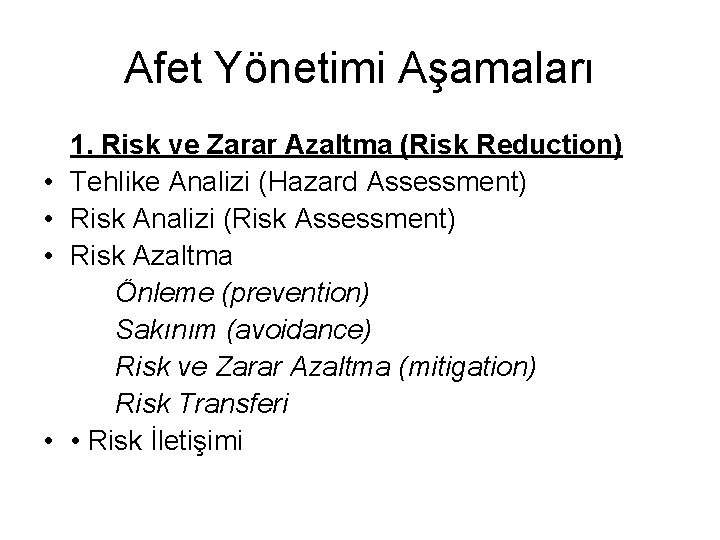 Afet Yönetimi Aşamaları • • 1. Risk ve Zarar Azaltma (Risk Reduction) Tehlike Analizi