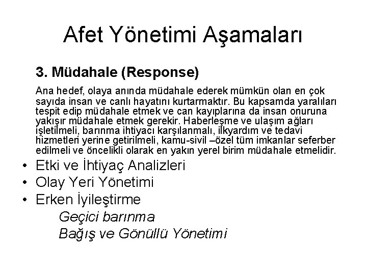 Afet Yönetimi Aşamaları 3. Müdahale (Response) Ana hedef, olaya anında müdahale ederek mümkün olan