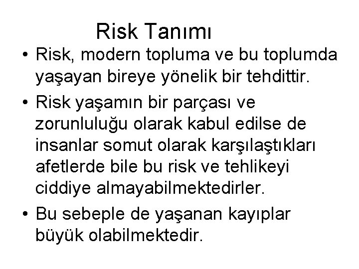 Risk Tanımı • Risk, modern topluma ve bu toplumda yaşayan bireye yönelik bir tehdittir.