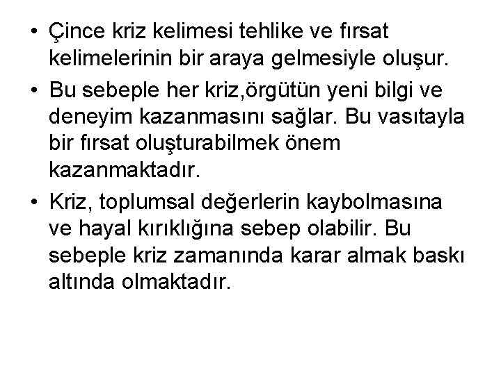  • Çince kriz kelimesi tehlike ve fırsat kelimelerinin bir araya gelmesiyle oluşur. •