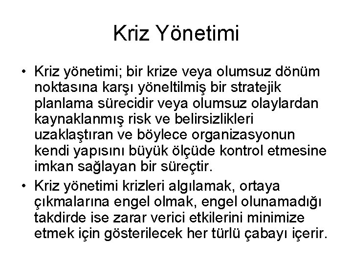 Kriz Yönetimi • Kriz yönetimi; bir krize veya olumsuz dönüm noktasına karşı yöneltilmiş bir