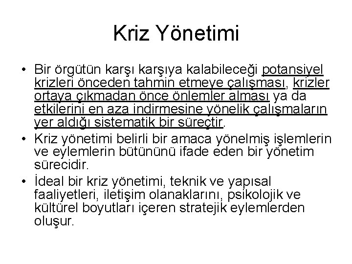 Kriz Yönetimi • Bir örgütün karşıya kalabileceği potansiyel krizleri önceden tahmin etmeye çalışması, krizler