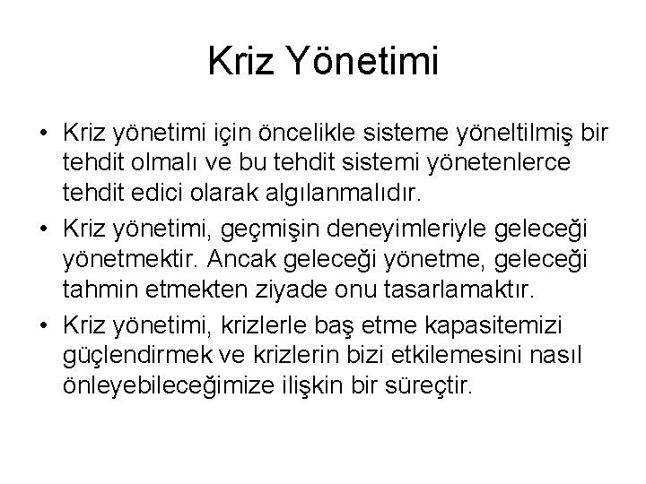 Kriz Yönetimi • Kriz yönetimi için öncelikle sisteme yöneltilmiş bir tehdit olmalı ve bu