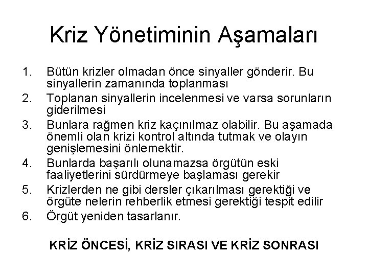 Kriz Yönetiminin Aşamaları 1. 2. 3. 4. 5. 6. Bütün krizler olmadan önce sinyaller