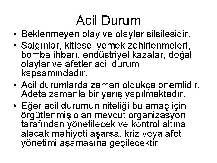 Acil Durum • Beklenmeyen olay ve olaylar silsilesidir. • Salgınlar, kitlesel yemek zehirlenmeleri, bomba