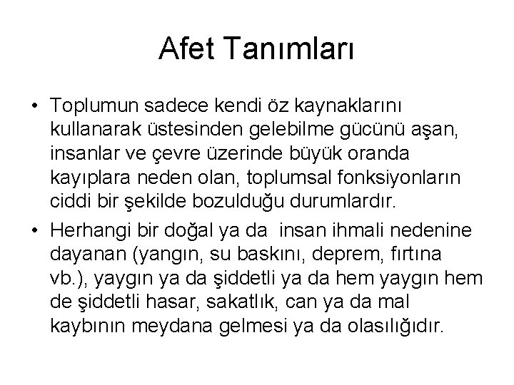 Afet Tanımları • Toplumun sadece kendi öz kaynaklarını kullanarak üstesinden gelebilme gücünü aşan, insanlar