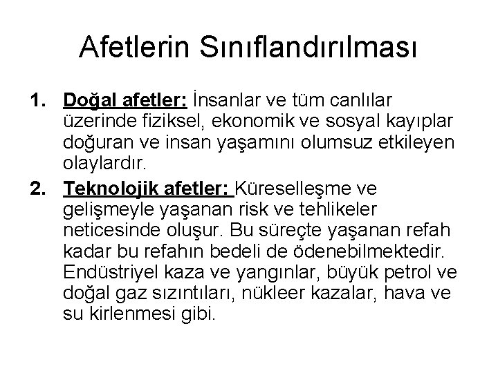 Afetlerin Sınıflandırılması 1. Doğal afetler: İnsanlar ve tüm canlılar üzerinde fiziksel, ekonomik ve sosyal